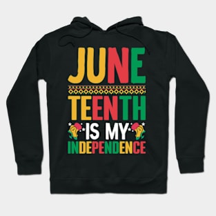 Juneteenth is my independence celebrate freedom Juneteenth Hoodie